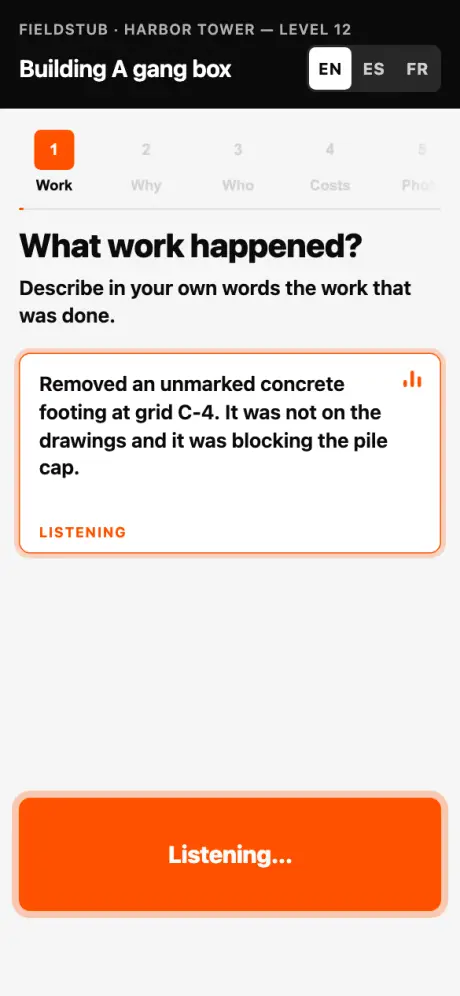 The Fieldstub capture form stepping through itself on a phone: what work happened, dictated aloud with a level meter running; why it was extra; who directed it; a picker for labor, equipment and materials; a labor line; and a signature drawn on the pad.